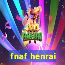 fnaf henrai